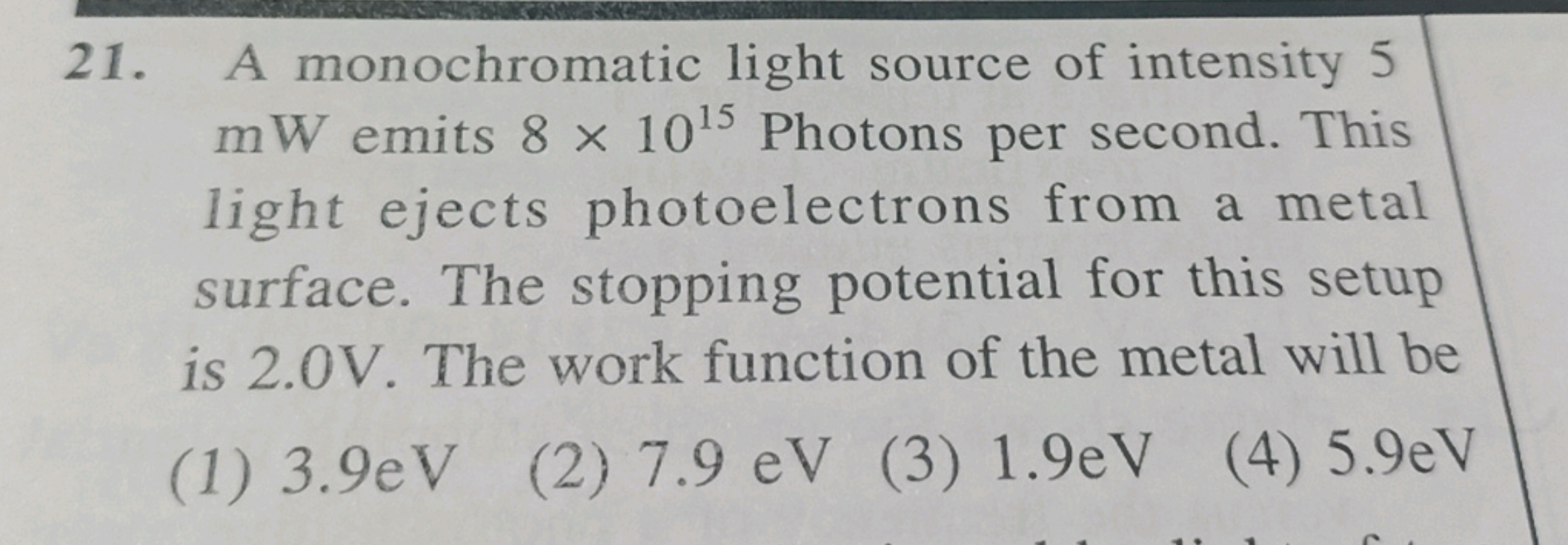 C
21. A monochromatic light source of intensity 5
mW emits 8 x 1015 Ph