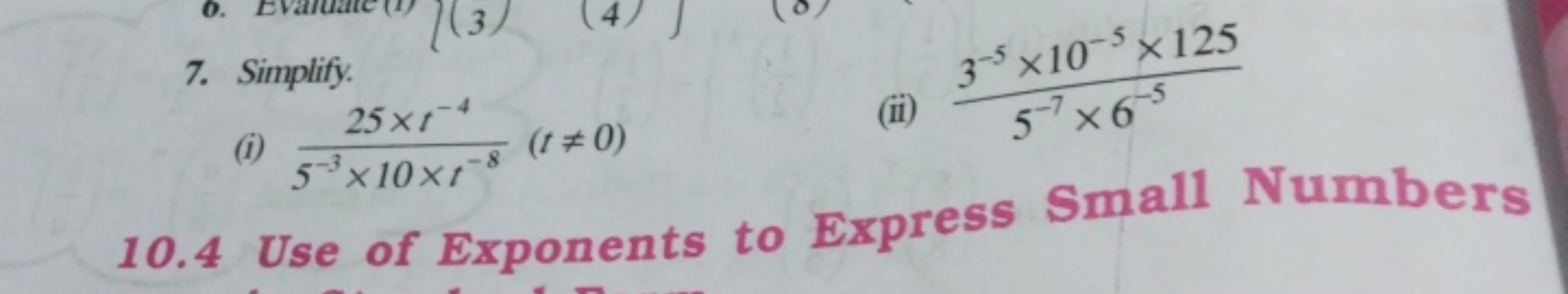 7. Simplify.
(i) 5−3×10×t−825×t−4​(t=0)
(ii) 5−7×6−53−5×10−5×125​
10.