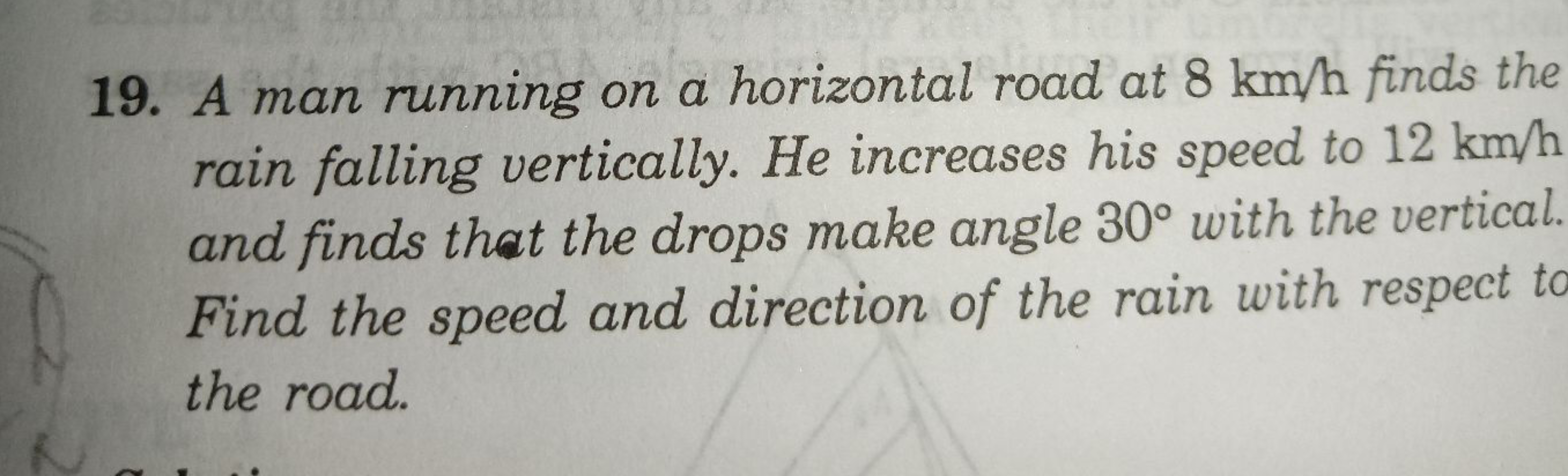 19. A man running on a horizontal road at 8 km/h finds the rain fallin