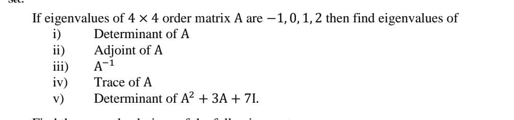 If eigenvalues of 4×4 order matrix A are −1,0,1,2 then find eigenvalue