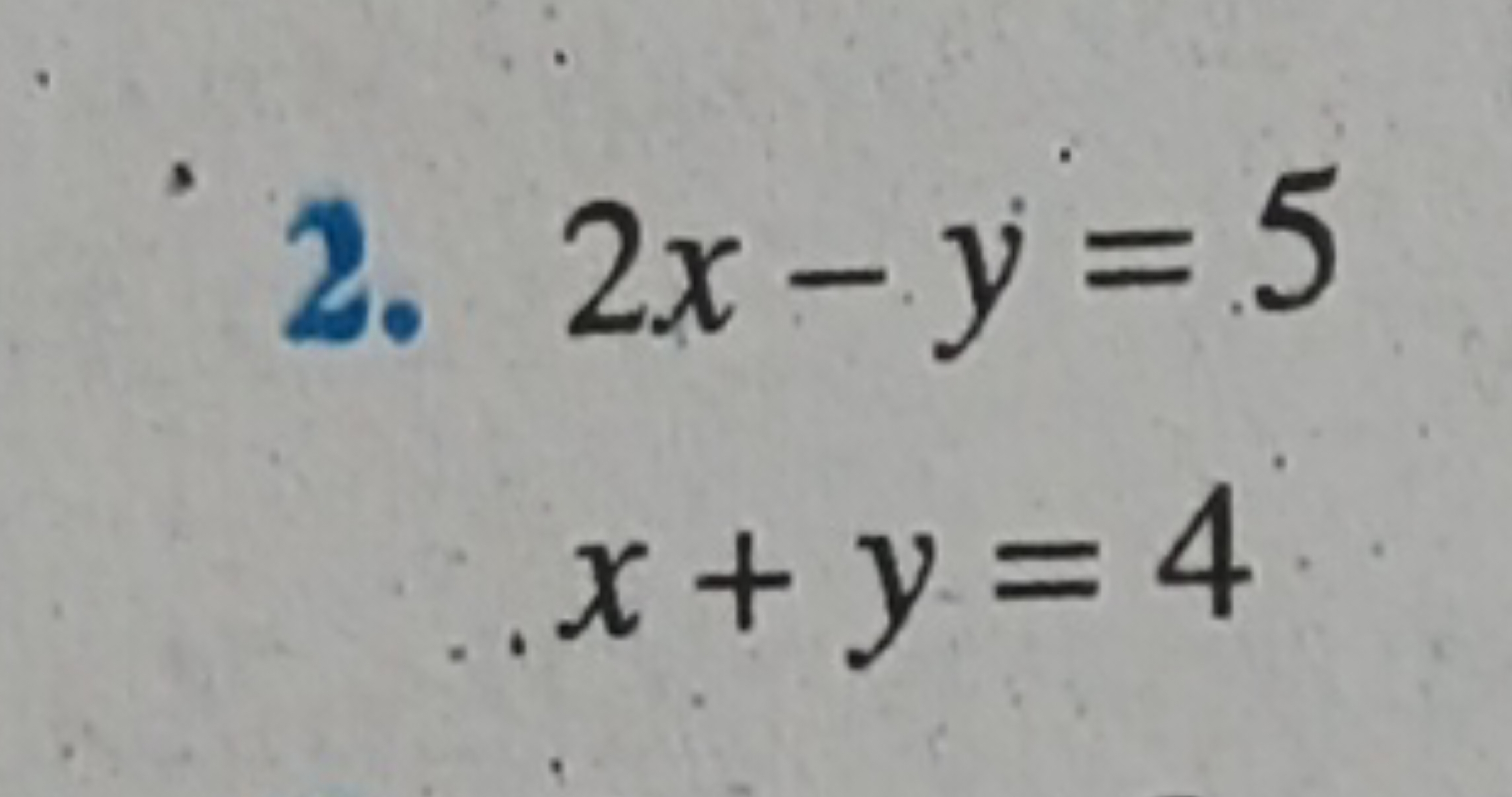 2. 2x−y=5x+y=4​