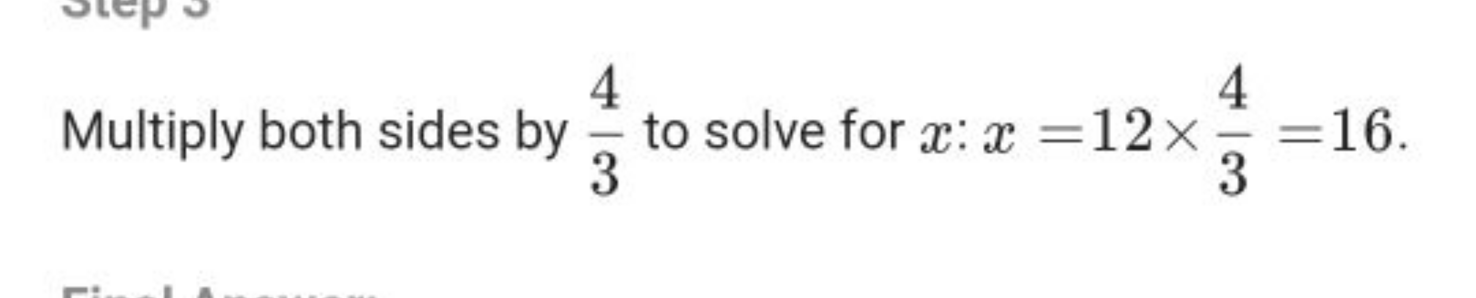 Multiply both sides by 34​ to solve for x : x=12×34​=16.