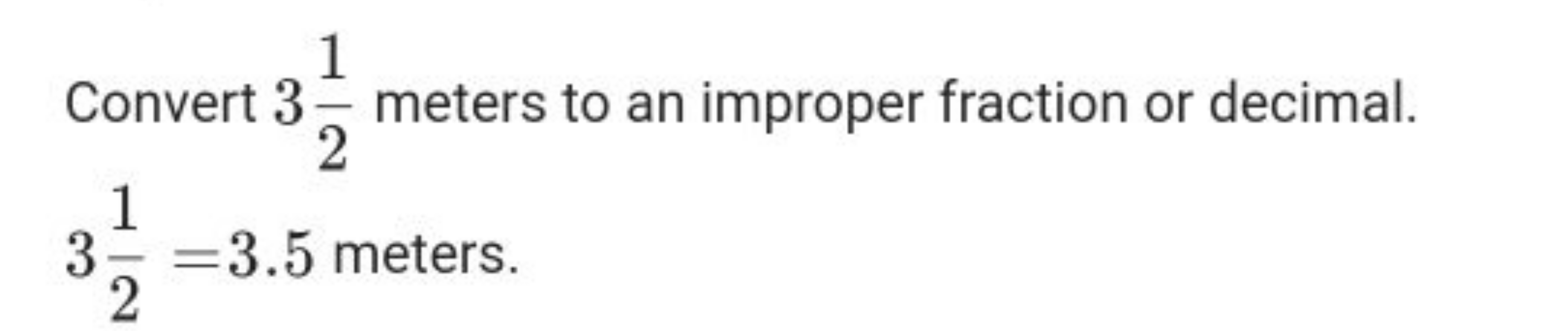 Convert 321​ meters to an improper fraction or decimal. 321​=3.5 meter