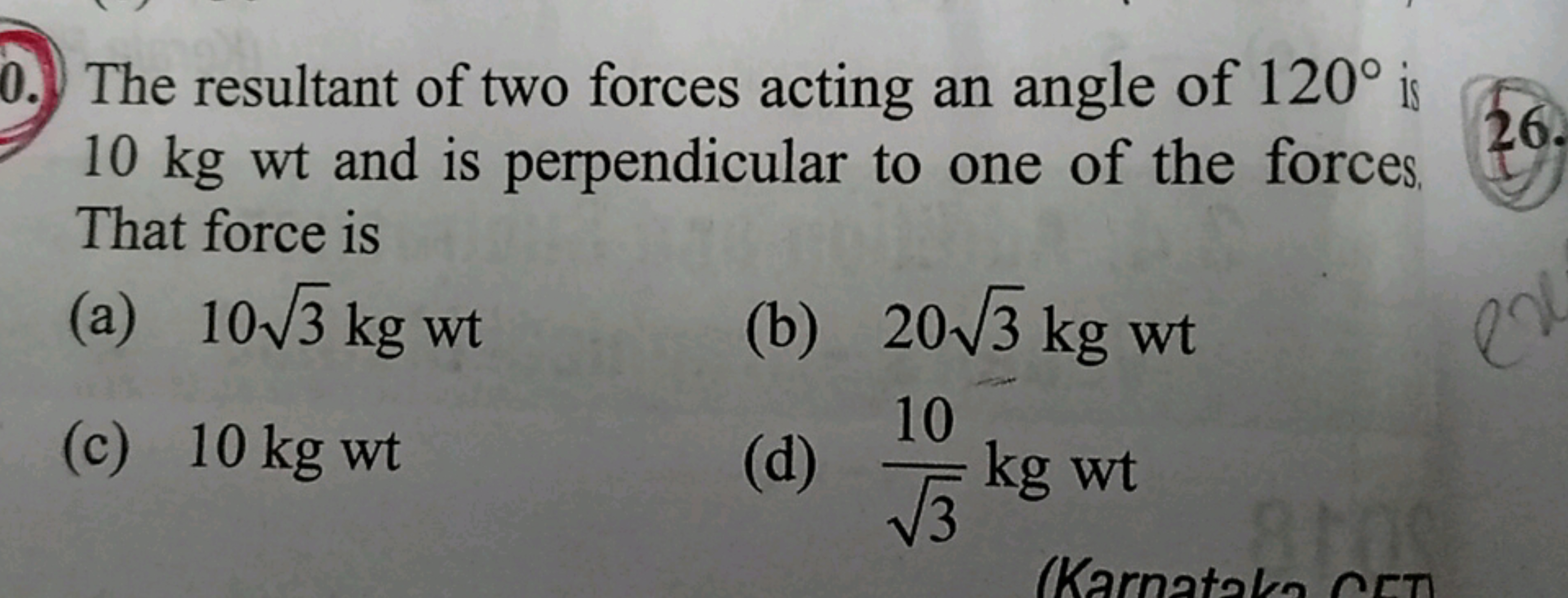 The resultant of two forces acting an angle of 120∘ is 10 kg wt and is