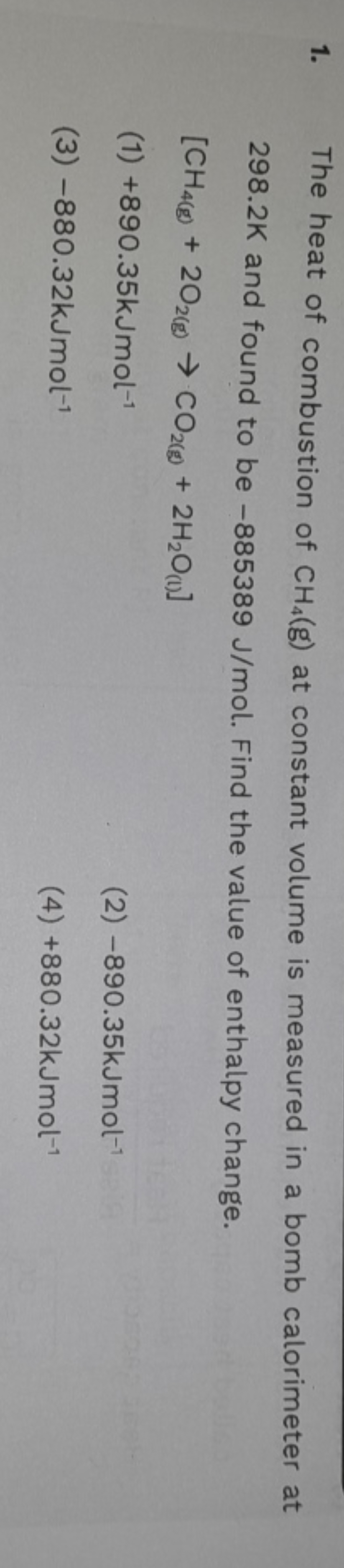 1. The heat of combustion of CH4​( g) at constant volume is measured i