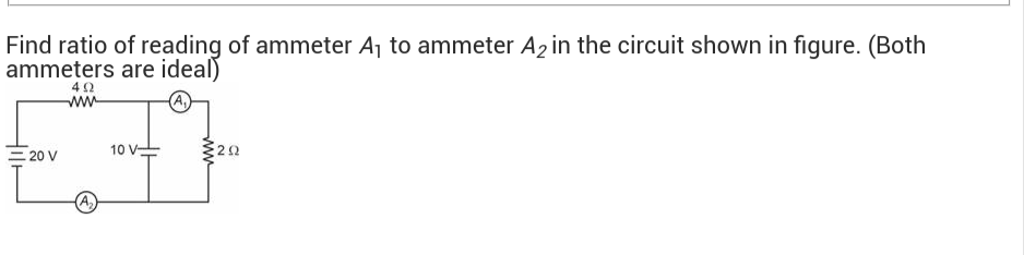 Find ratio of reading of ammeter A1​ to ammeter A2​ in the circuit sho