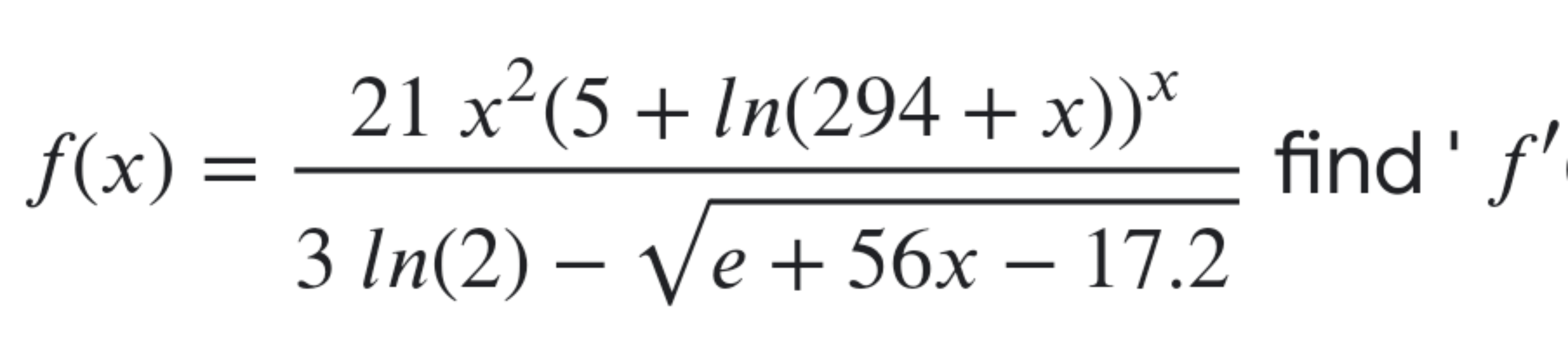 f(x)=3ln(2)−e+56x−17.2​21x2(5+ln(294+x))x​ find ′f′