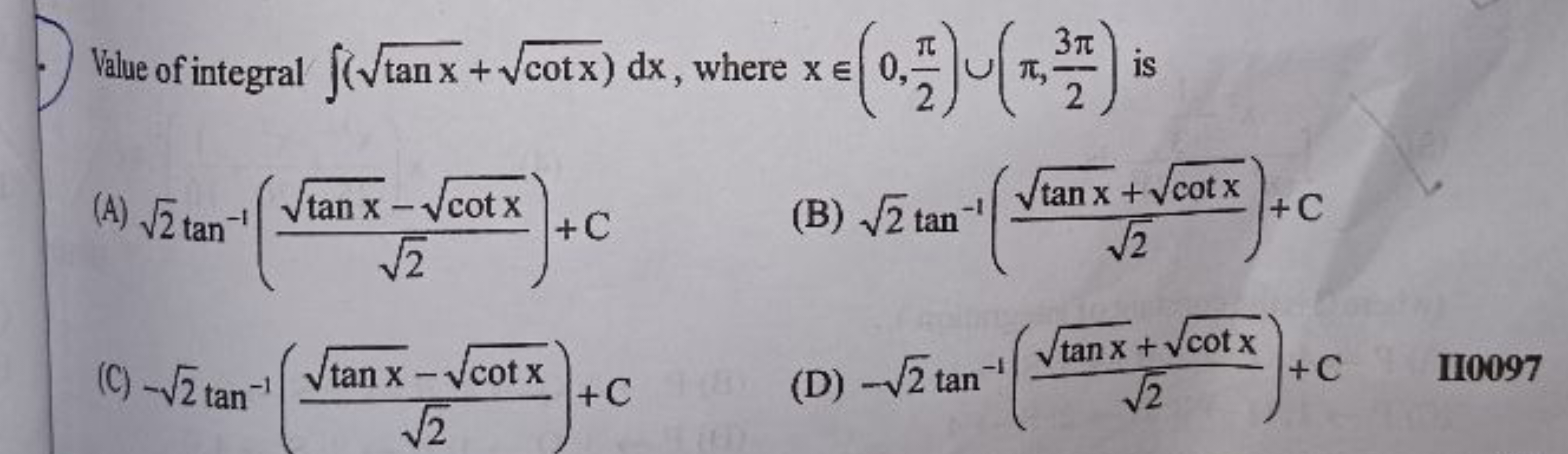 Value of integral ∫(tanx​+cotx​)dx, where x∈(0,2π​)∪(π,23π​) is
(A) 2​