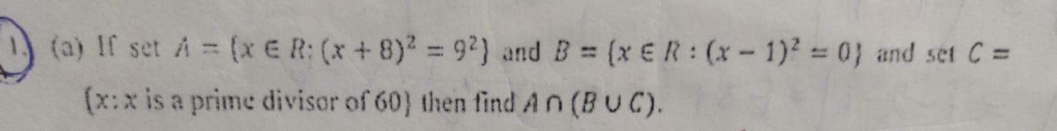 1.) (a) If set A={x∈R:(x+8)2=g2} and B={x∈R:(x−1)2=0} and set C= (x:x 