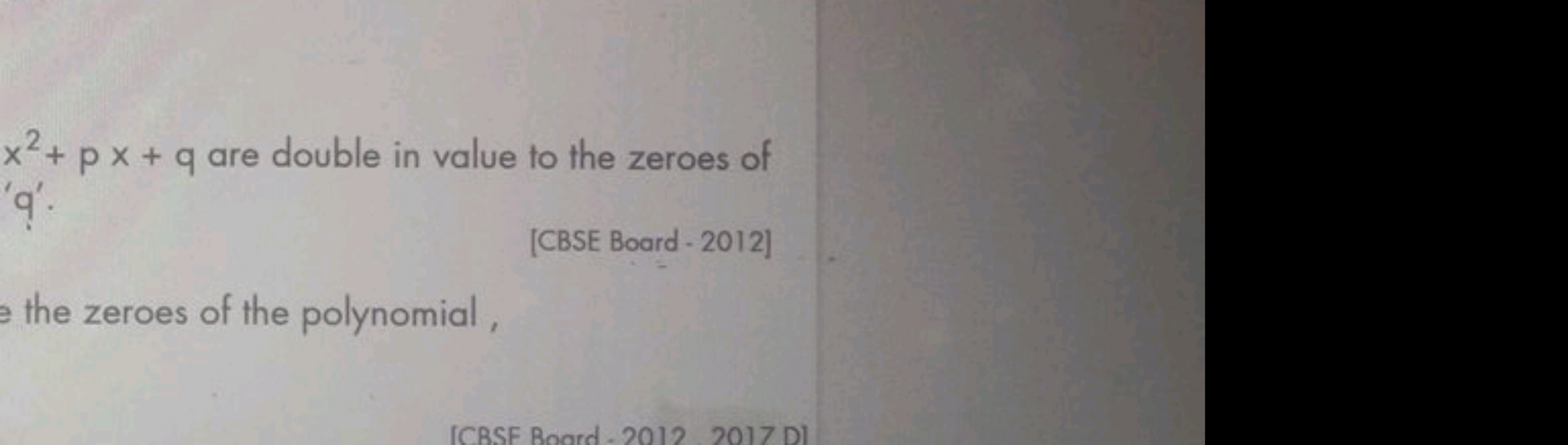 x2+px+q are double in value to the zeroes of ' q′.
[CBSE Board 2012]
t