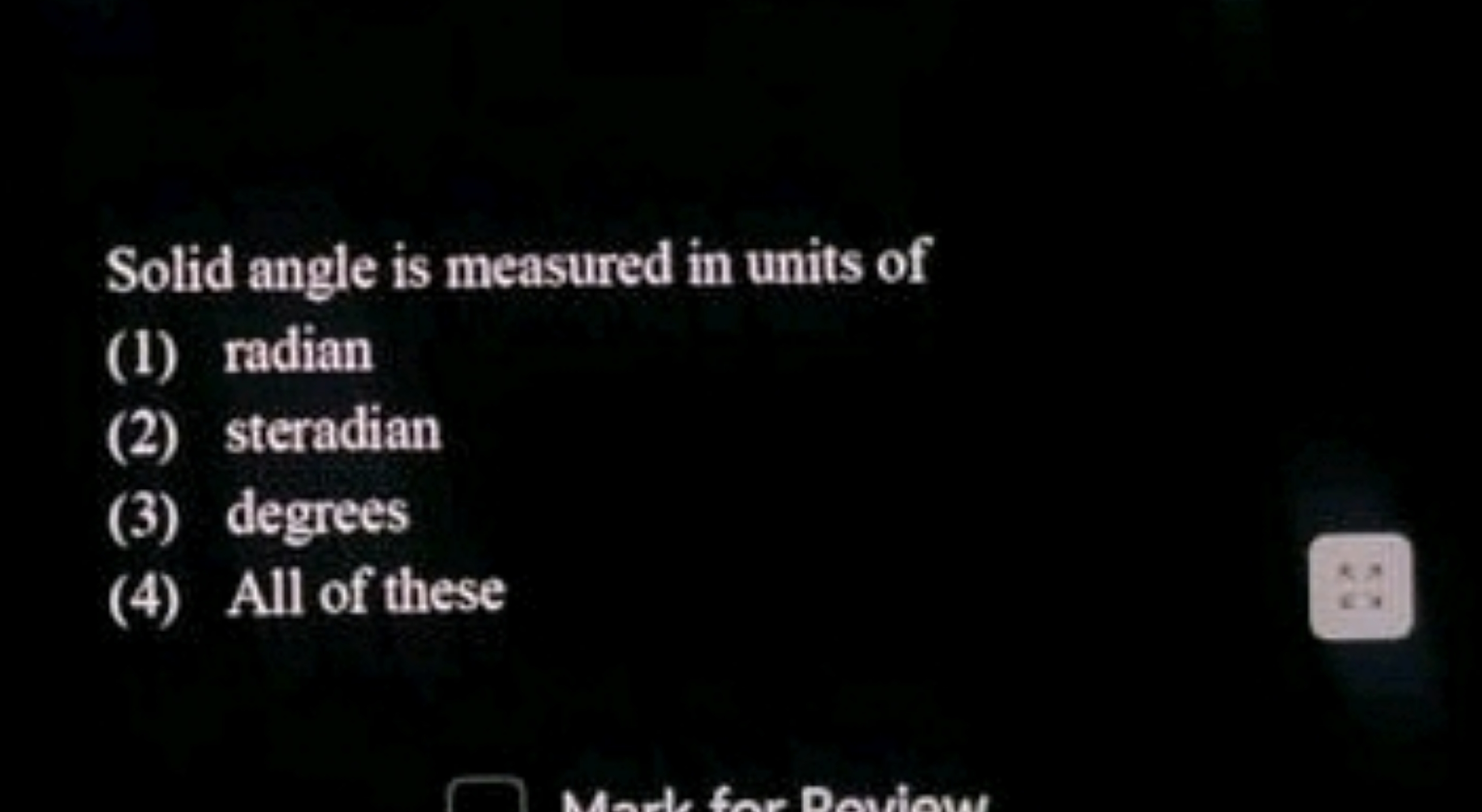 Solid angle is measured in units of
(1) radian
(2) steradian
(3) degre