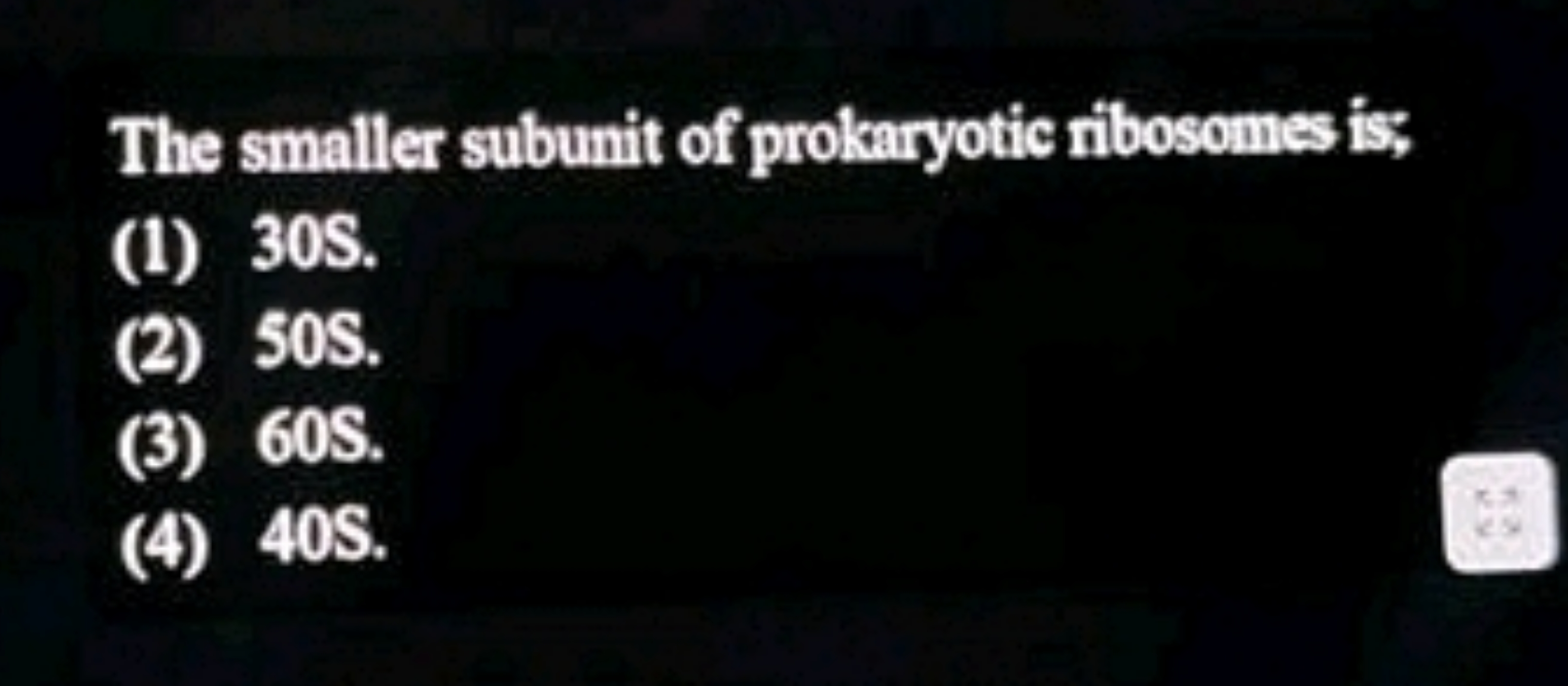 The smaller subunit of prokaryotic ribosomes is;
(1) 30 S .
(2) 50 S .