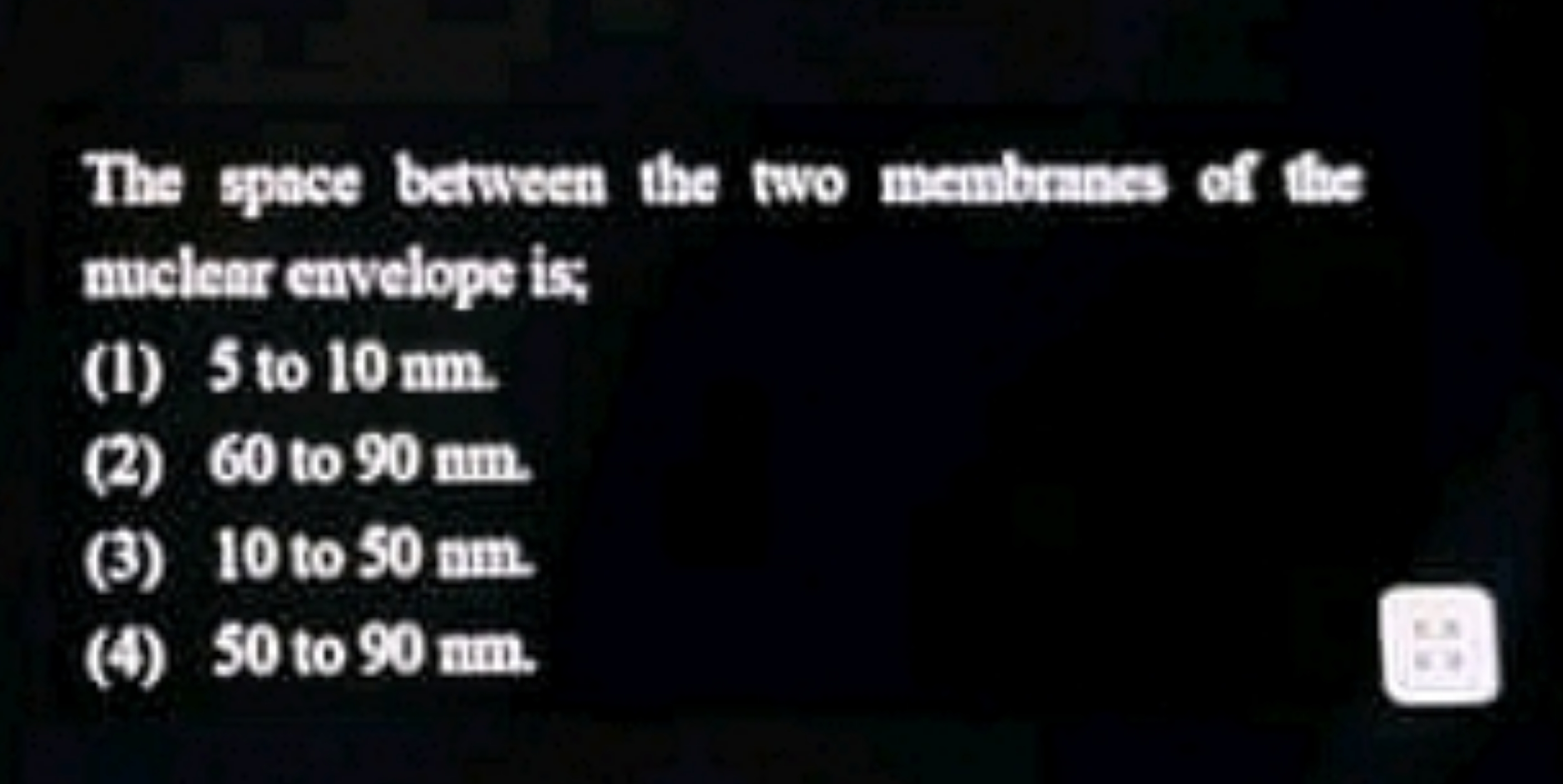 The spece between the two membranes of the muclear envelope is:
(1) 5 