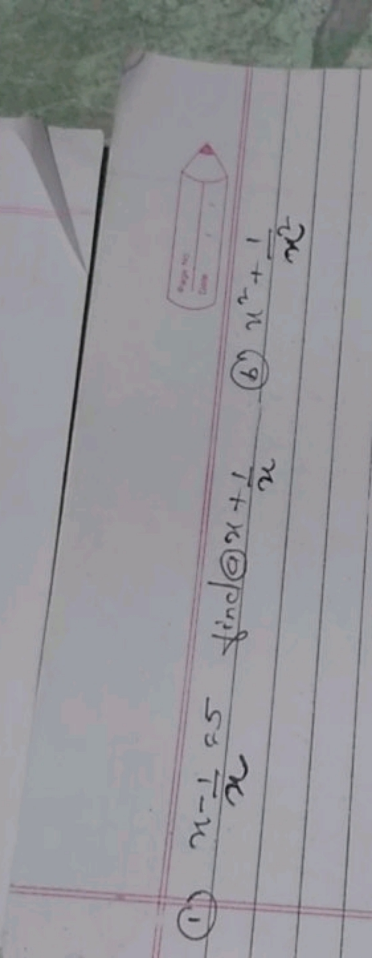 (1) x−x1​=5 find 9x+x1​
(b) x2+x21​