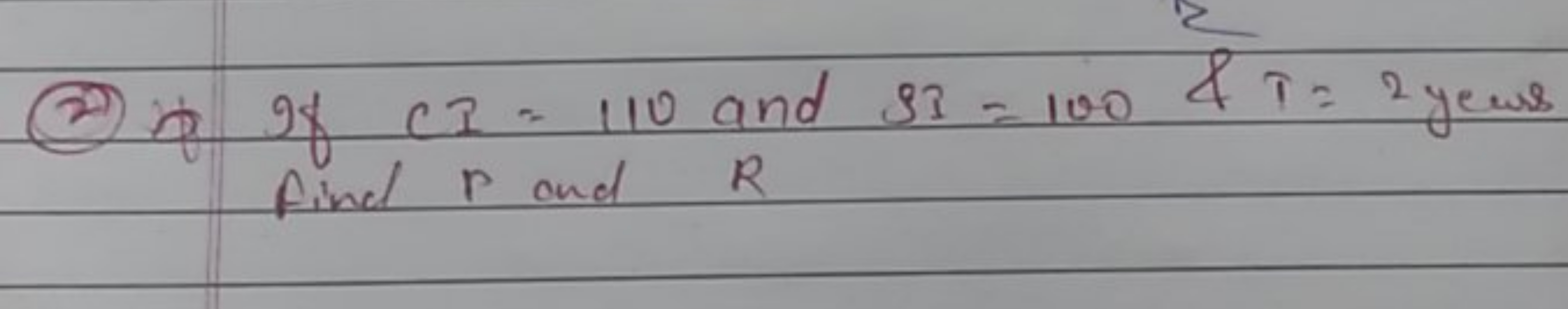 (2) Io If CI=110 and SI=100&T=2 yews find P and R