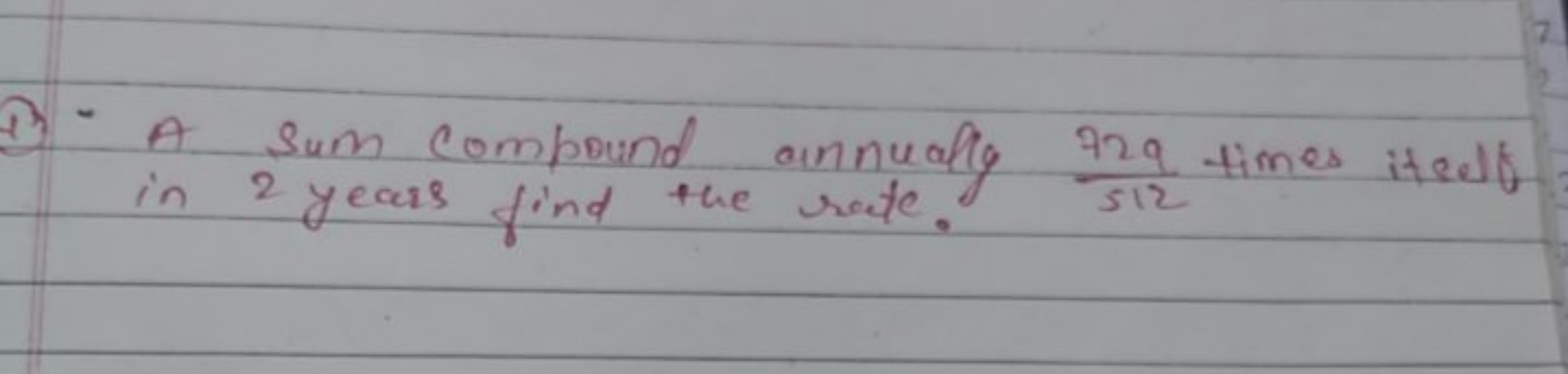 (1) - A Sum compound annually 512729​ times itself in 2 years find the