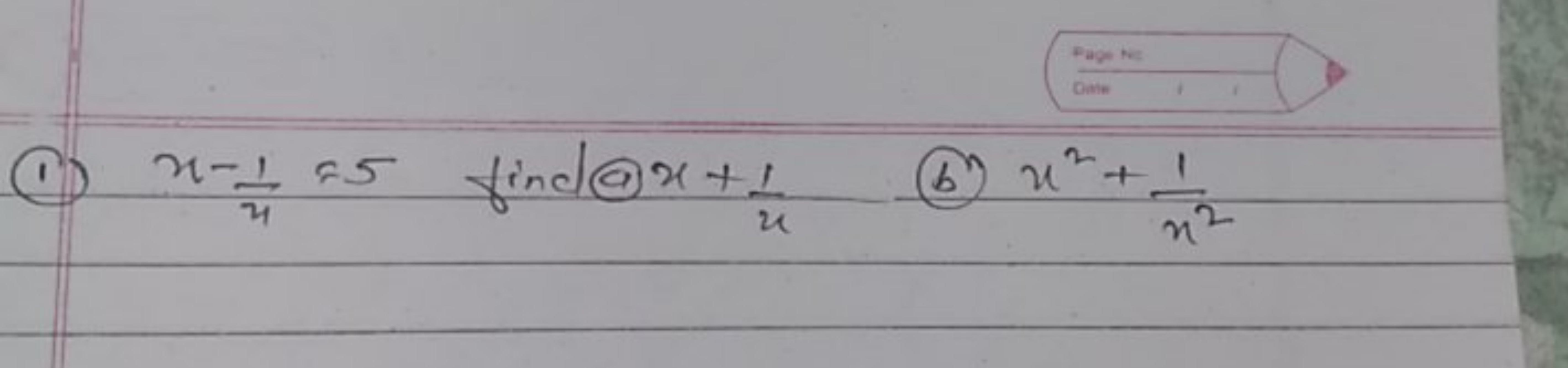 (1) x−41​=5 find ax+x1​
(b) x2+x21​