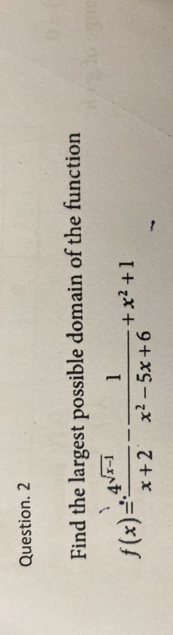 Question. 2
Find the largest possible domain of the function
f(x)=⋅x+2