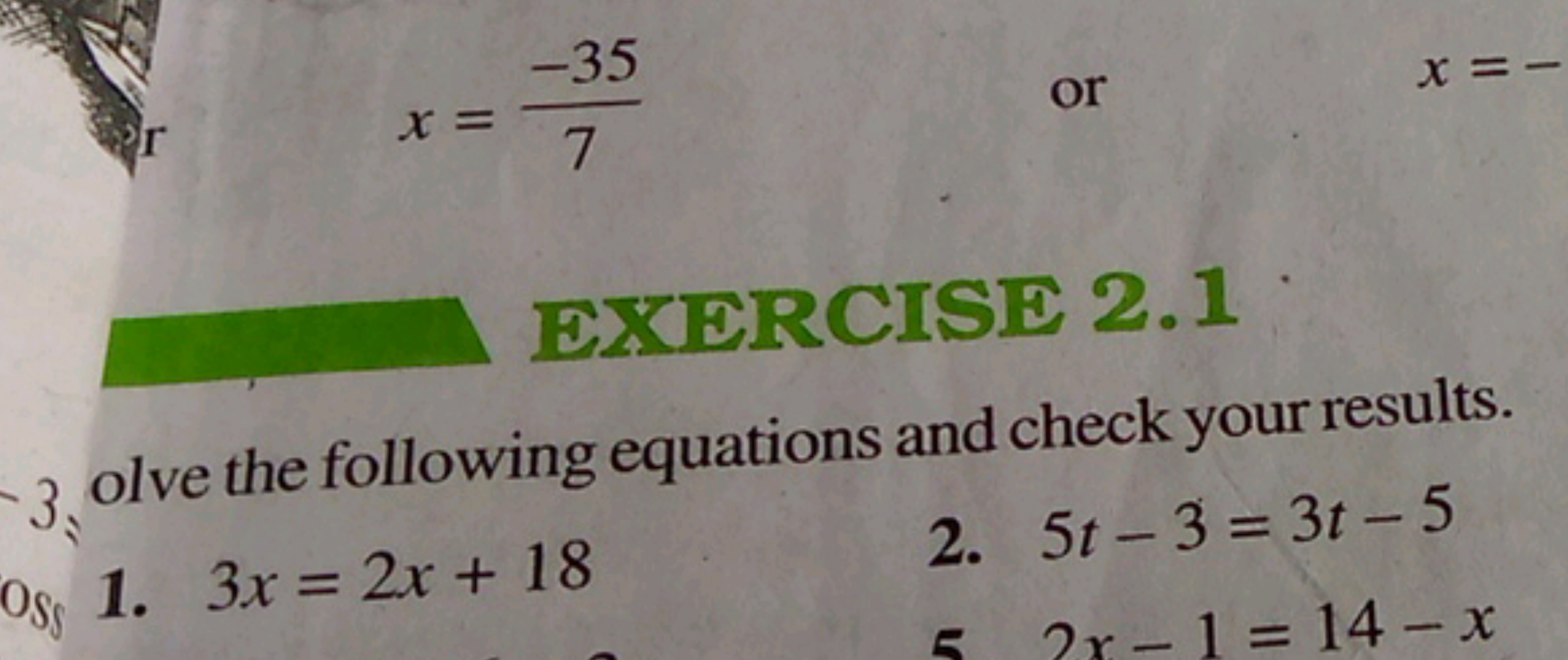 x=7−35​
or

EXERCISE 2.1
olve the following equations and check your r