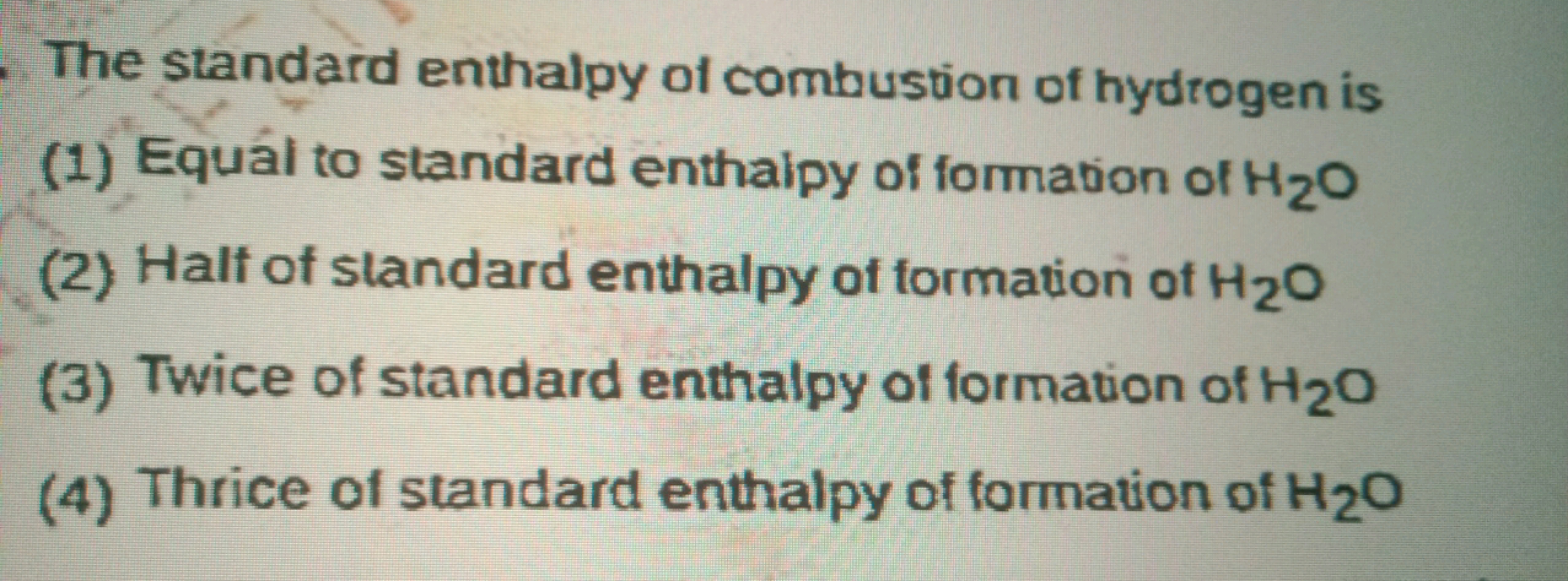 The standard enthalpy of combustion of hydrogen is
(1) Equal to standa