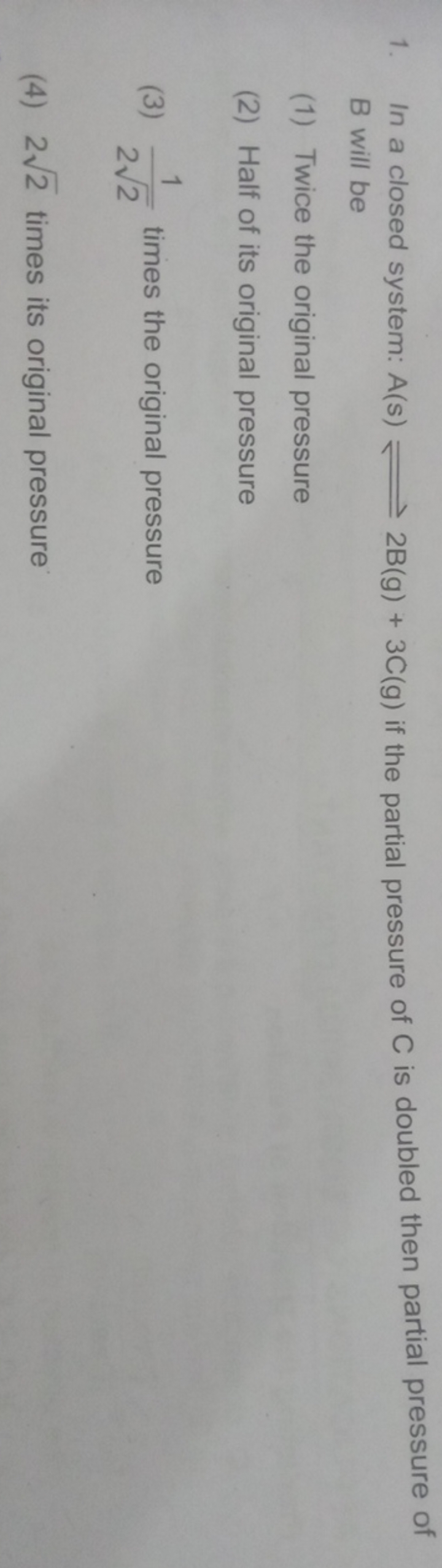 1. In a closed system: A(s)⇌2 B( g)+3C(g) if the partial pressure of C