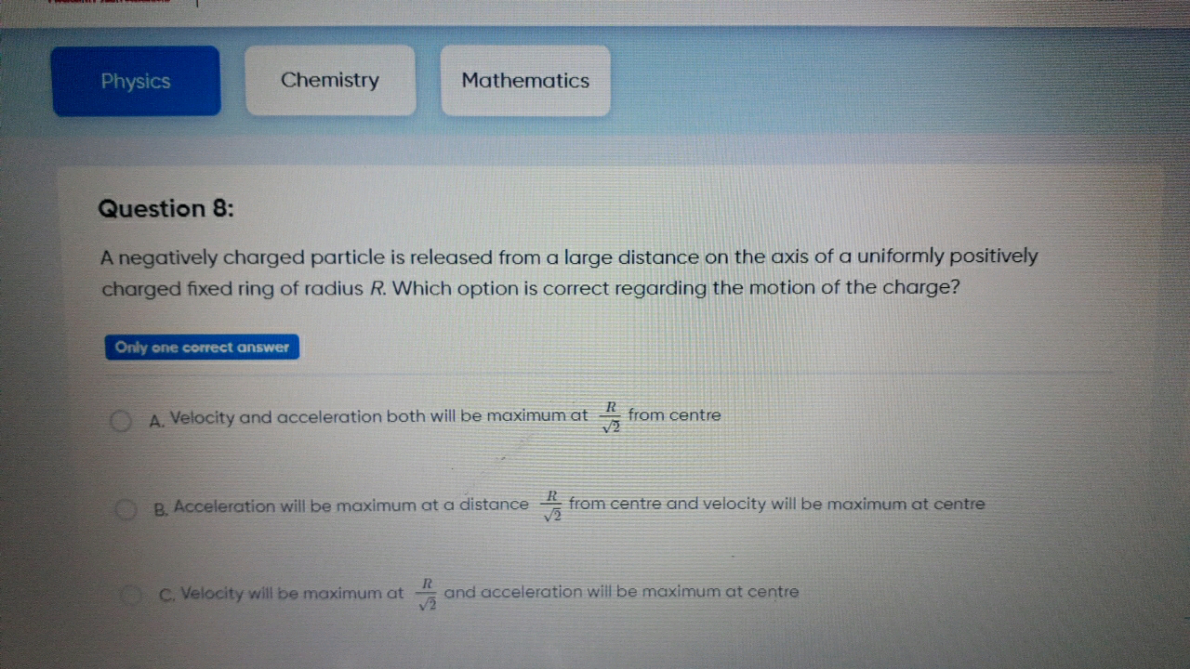 Physics
Chemistry
Mathematics

Question 8:
A negatively charged partic