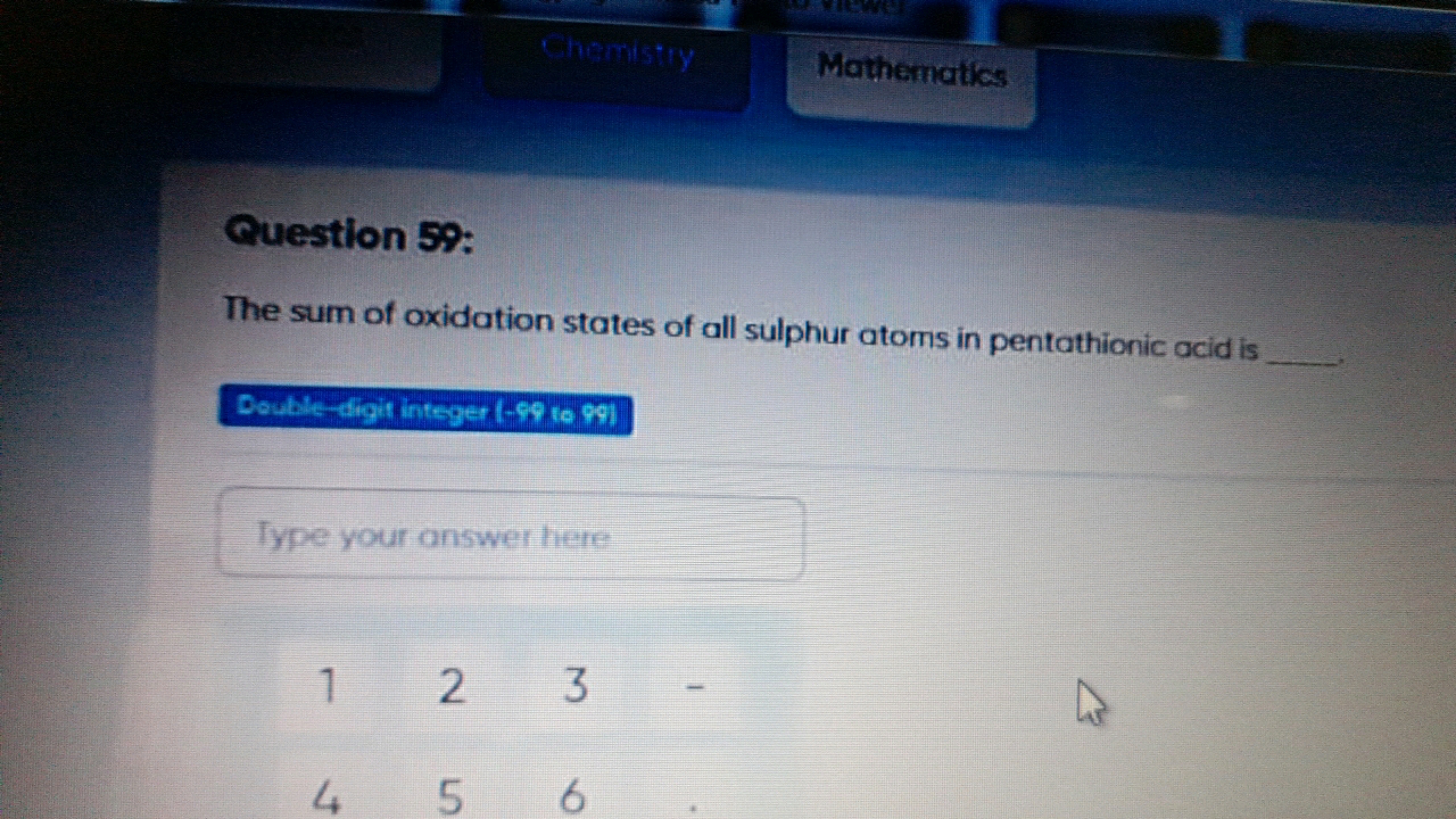 Question 59:
The sum of oxidation states of all sulphur atoms in penta