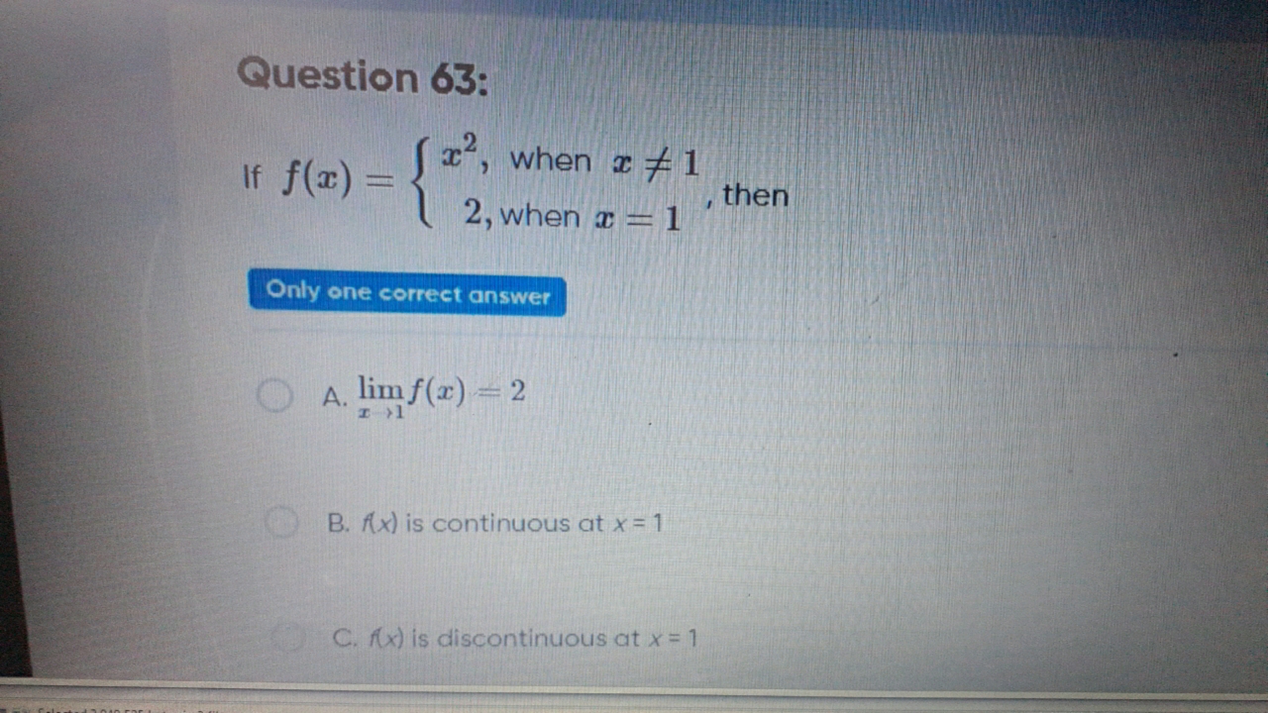 Question 63:
If f(x)={x2, when x=12, when x=1​, then

Only one correc