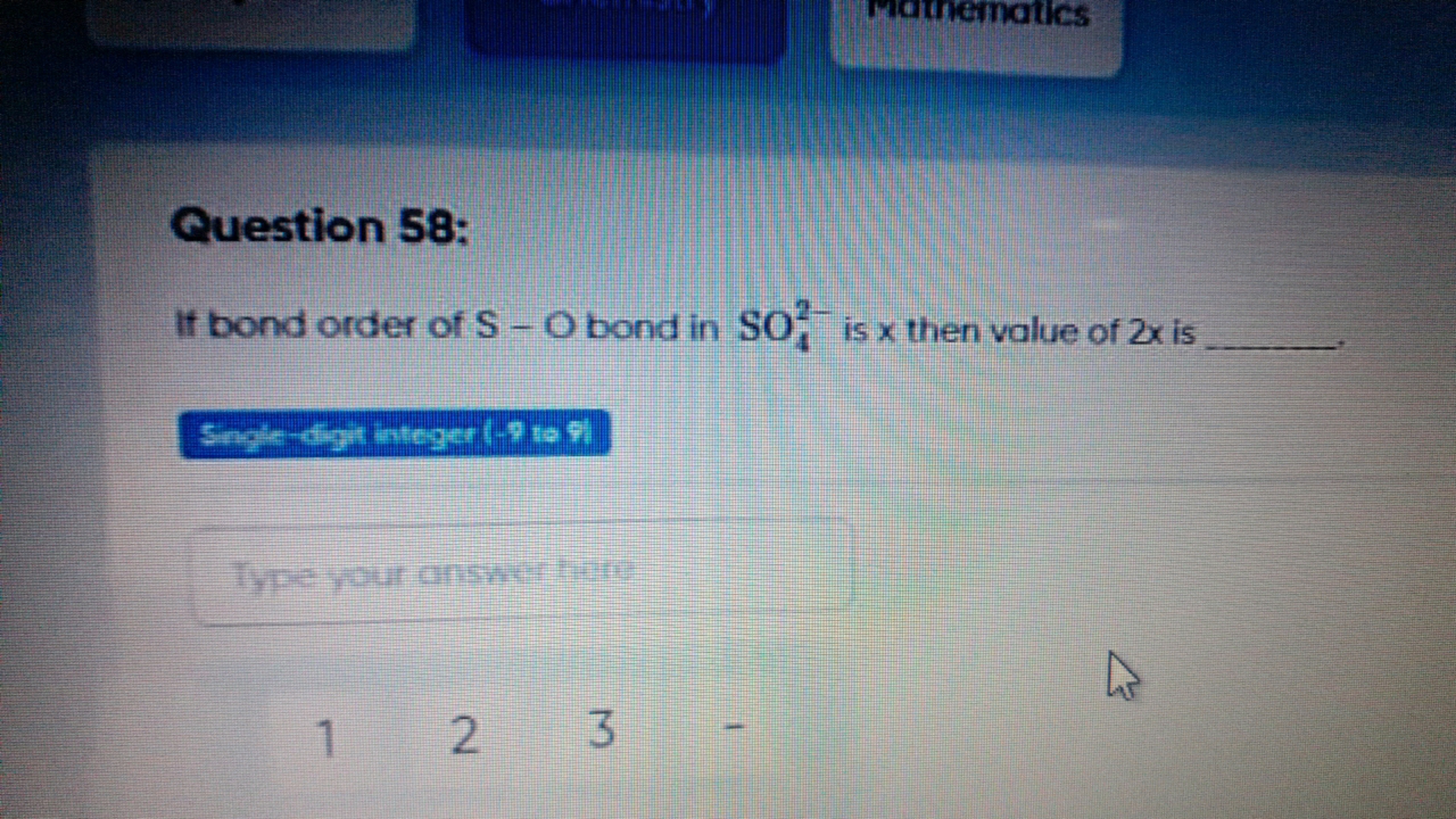 Question 58:
If bond order of S−O bond in SO42−​ is x then value of 2x