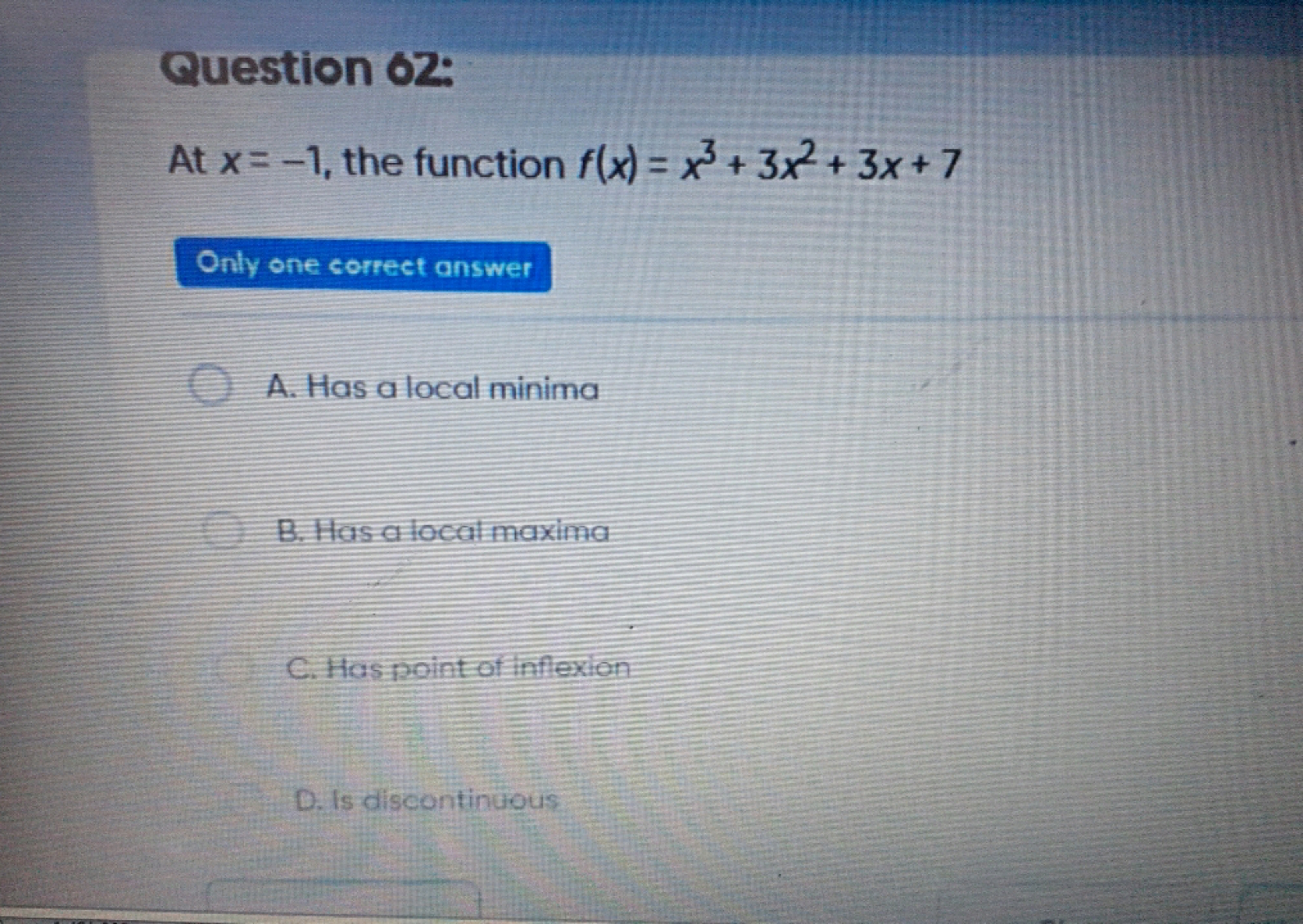 Question 02:
At x=−1, the function f(x)=x3+3x2+3x+7

Only one correct 