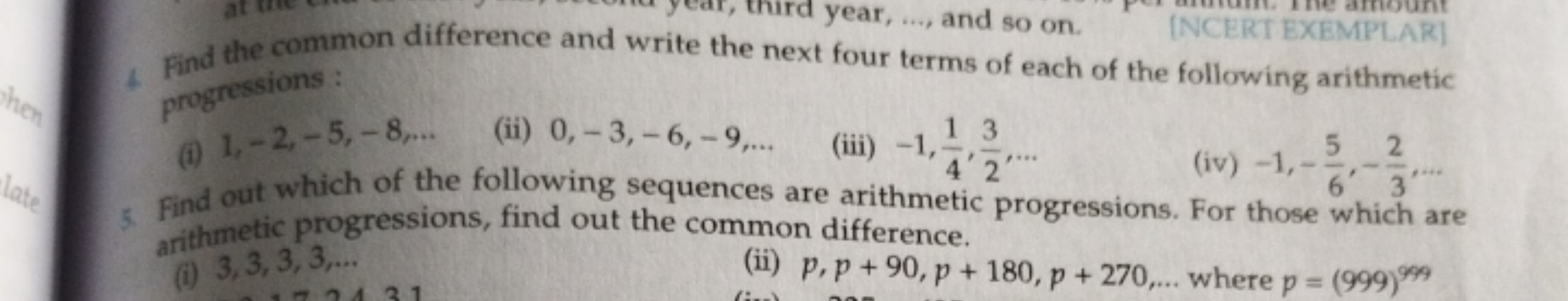 hen
late
at
year,..., and so on.
[NCERT EXEMPLAR]
Find the common diff