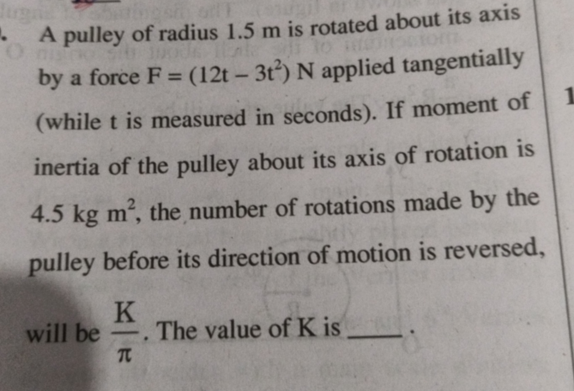 A pulley of radius 1.5 m is rotated about its axis by a force F=(12t−3