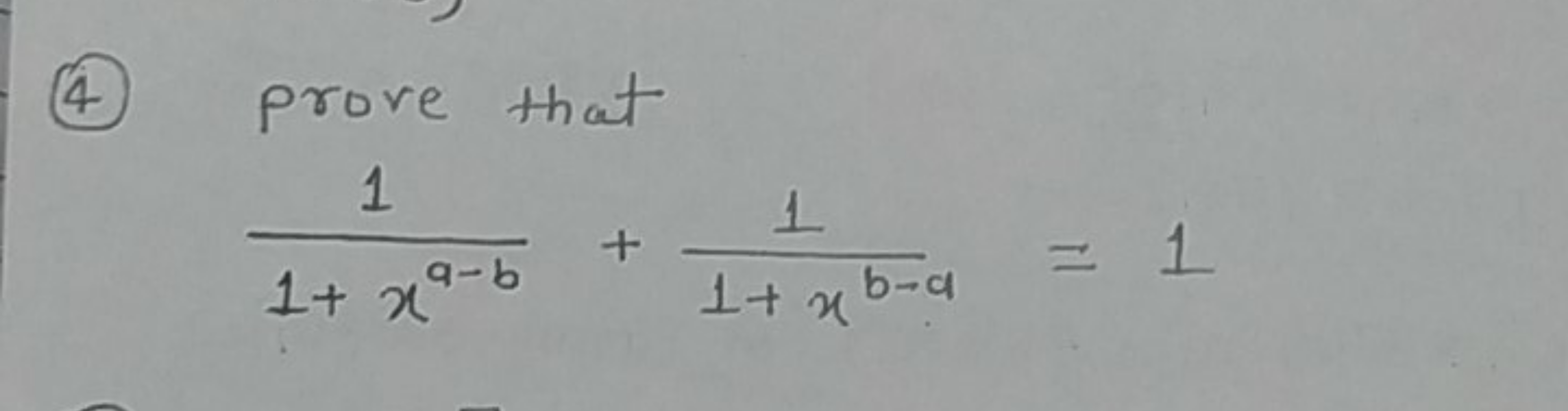 (4) prove that
1+xa−b1​+1+xb−a1​=1
