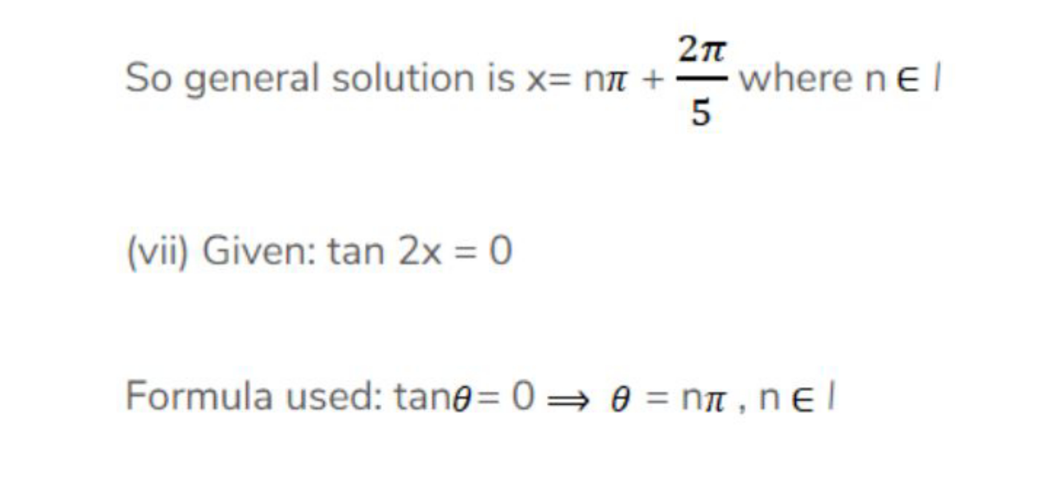 So general solution is x=nπ+52π​ where n∈I
(vii) Given: tan2x=0

Formu