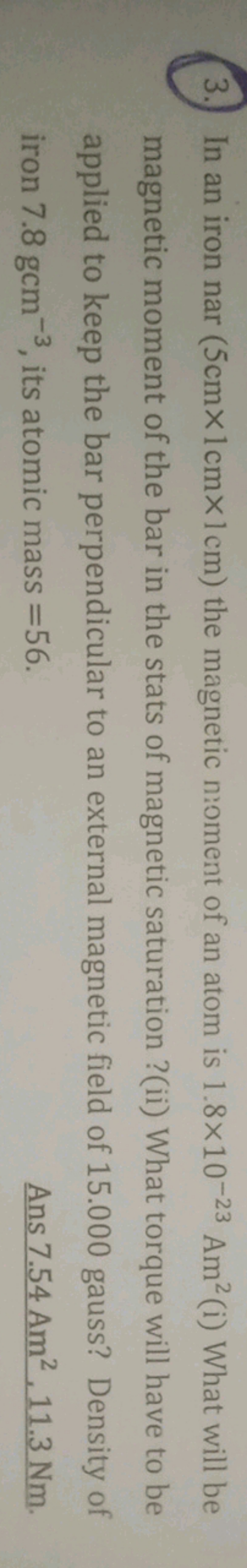 3. In an iron nar(5 cm×1 cm×1 cm) the magnetic noment of an atom is 1.