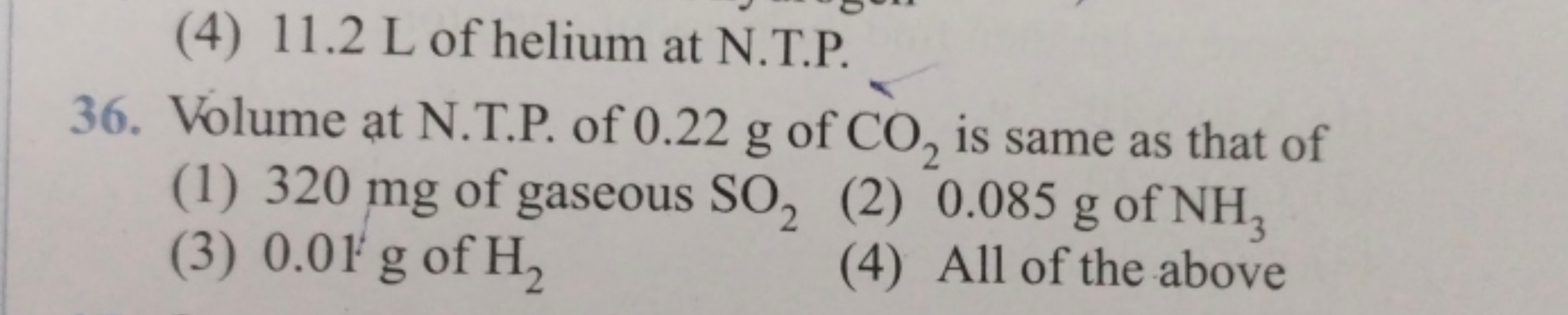 (4) 11.2 L of helium at N.T.P.
36. Volume at N.T.P. of 0.22 g of CO2 i