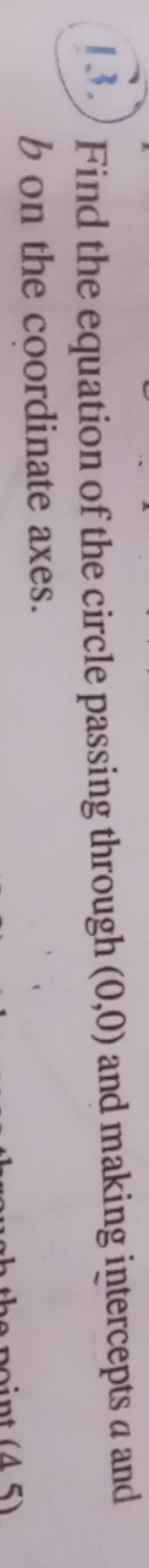 13. Find the equation of the circle passing through (0,0) and making i