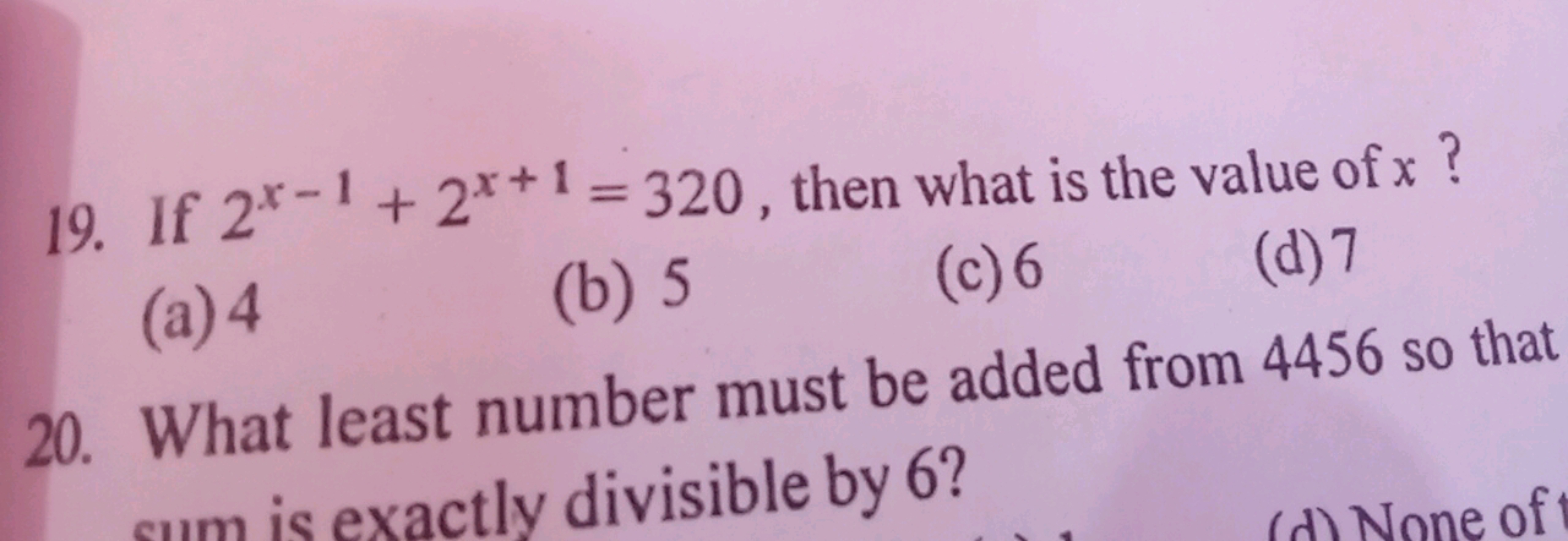 19. If 2x−1+2x+1=320, then what is the value of x ?
(a) 4
(b) 5
(c) 6
