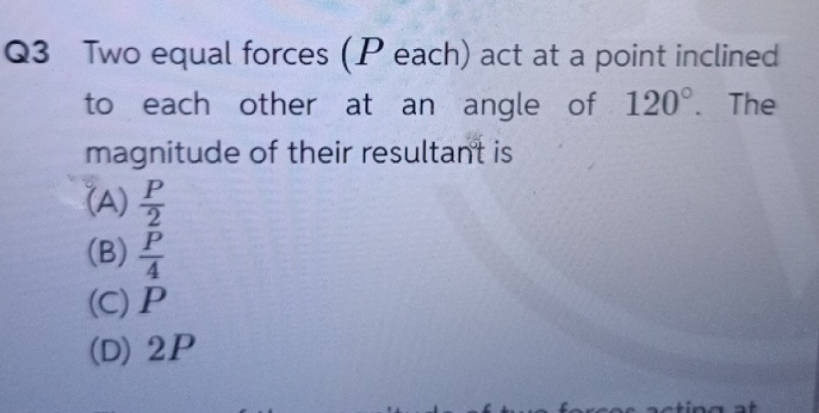 Q3 Two equal forces (P each ) act at a point inclined to each other at