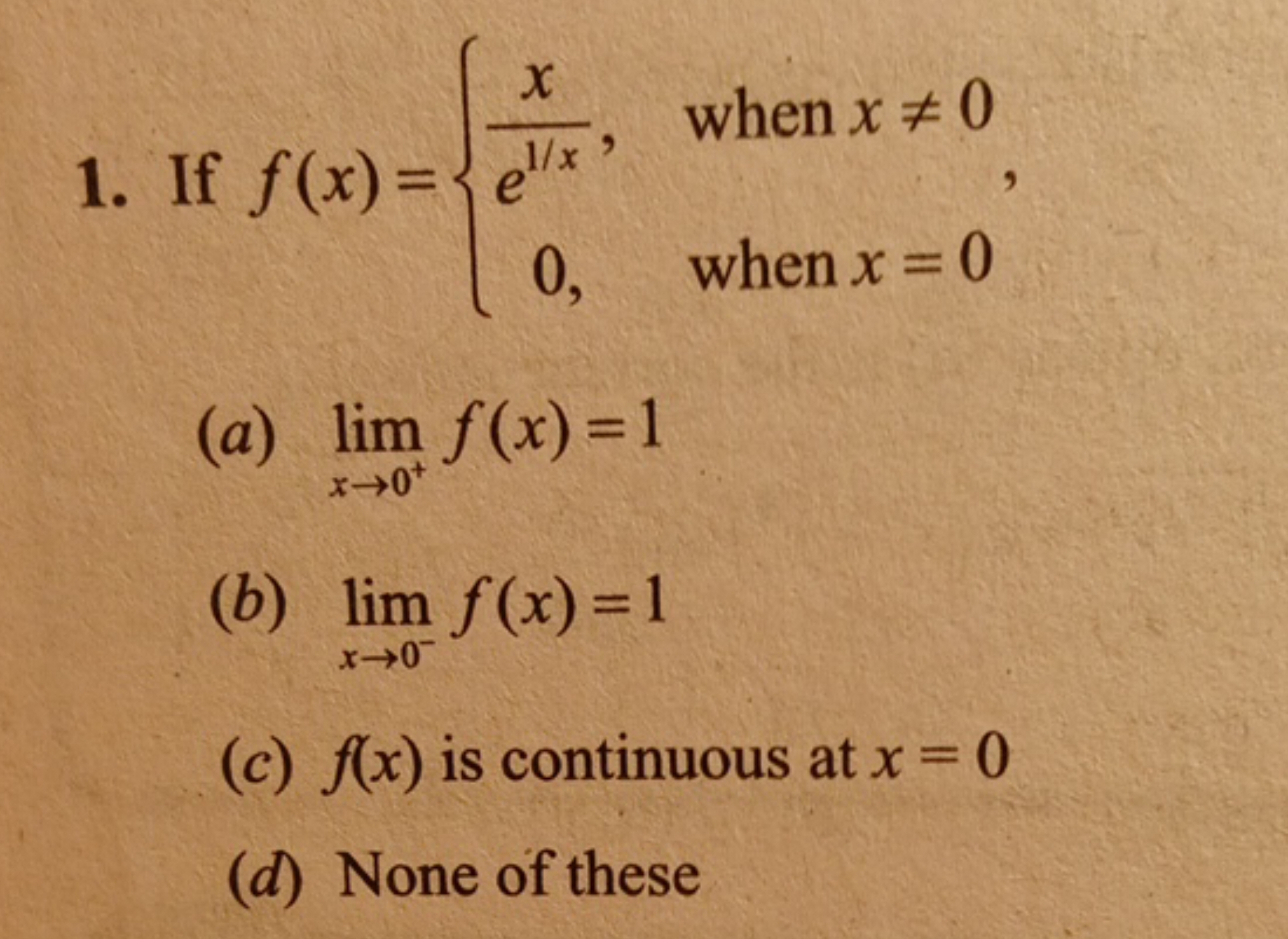 1. If f(x)={e1/xx​,0,​ when x=0 when x=0​,
(a) limx→0+​f(x)=1
(b) lim