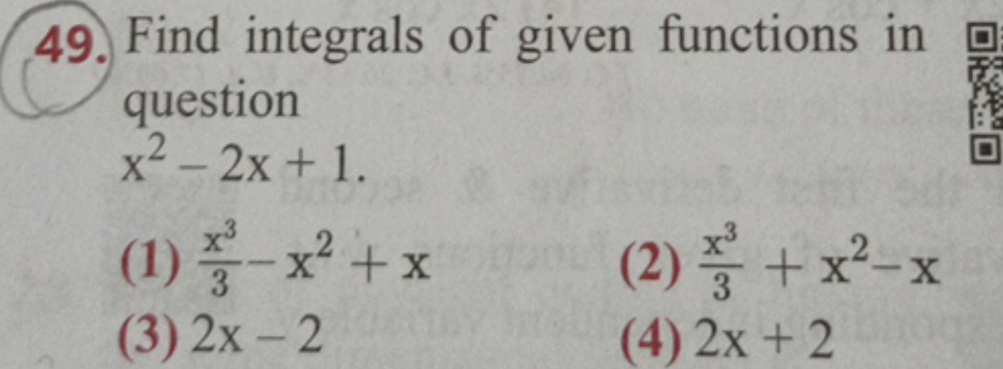 49. Find integrals of given functions in question
x2−2x+1
(1) 3x3​−x2+