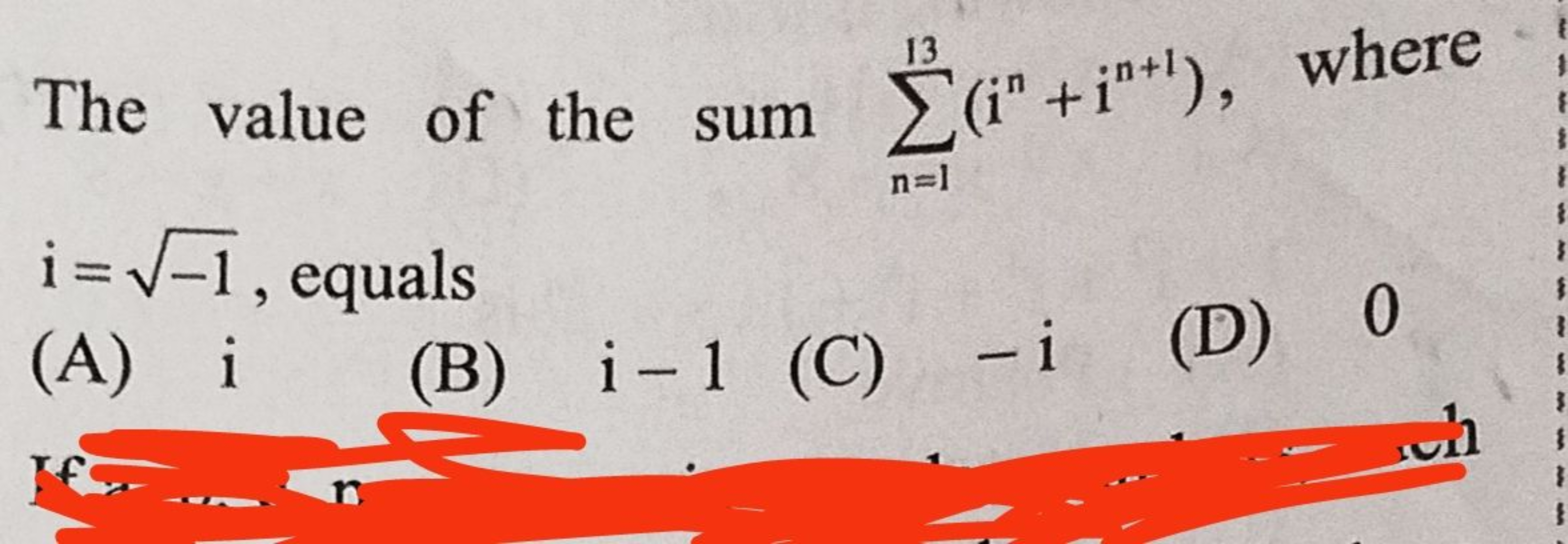 The value of the sum ∑n=113​(in+in+1), where i=−1​, equals
(A) i
(B) i