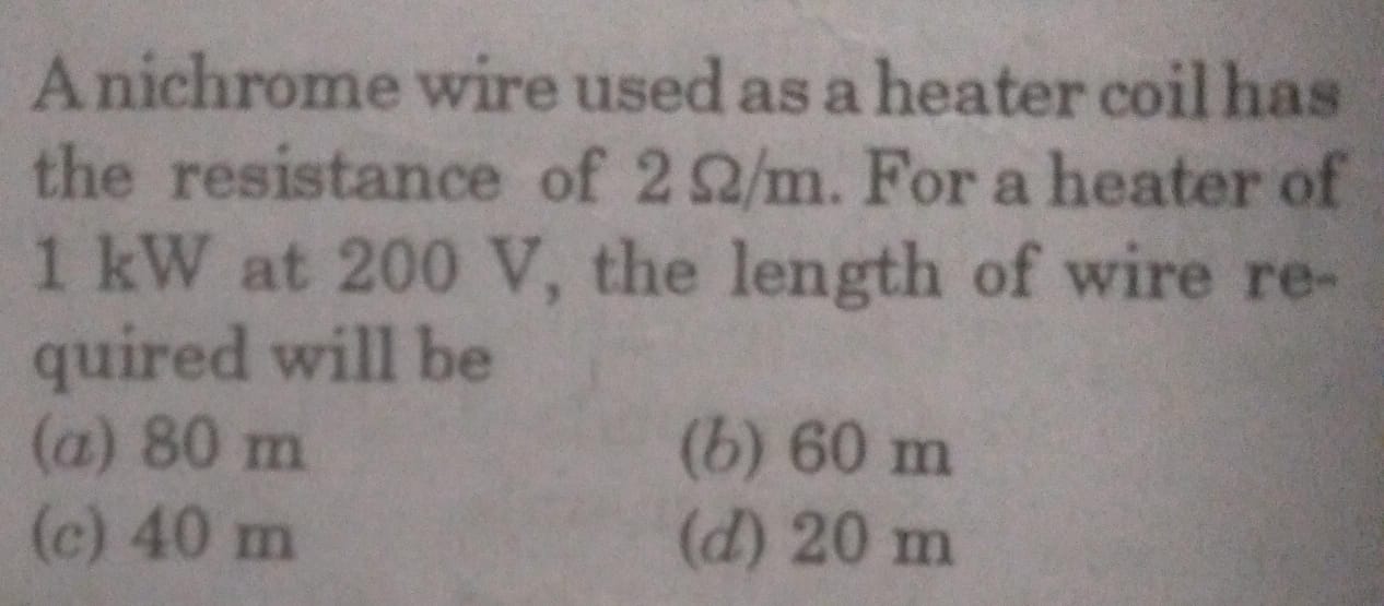 A nichrome wire used as a heater coil has the resistance of 2Ω/m. For 