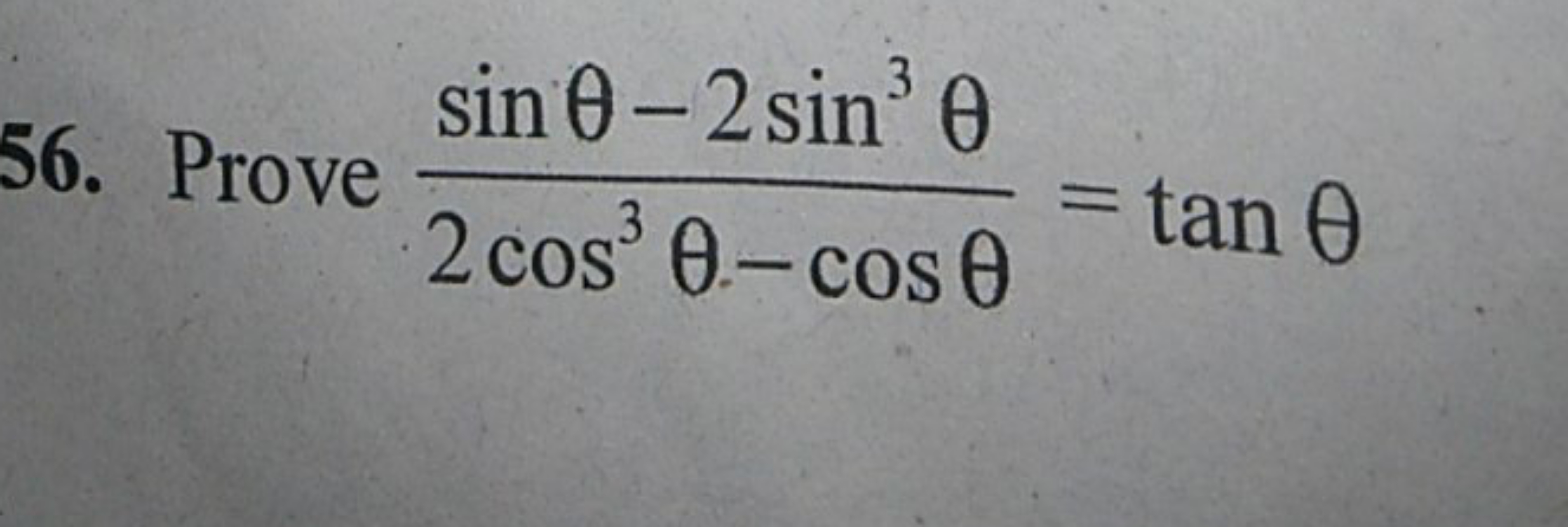 56. Prove 2cos3θ−cosθsinθ−2sin3θ​=tanθ