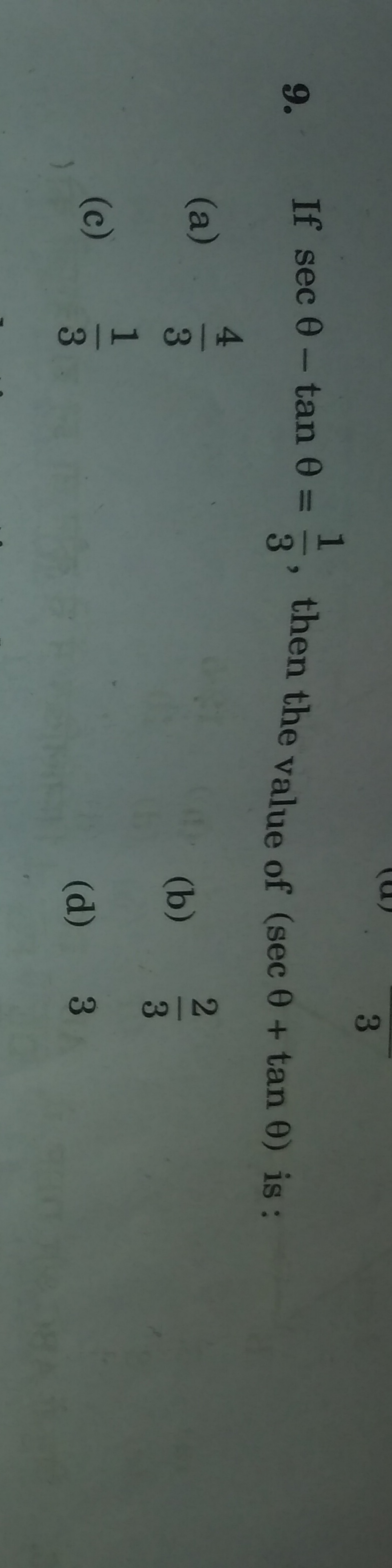 If secθ−tanθ=31​, then the value of (secθ+tanθ) is :