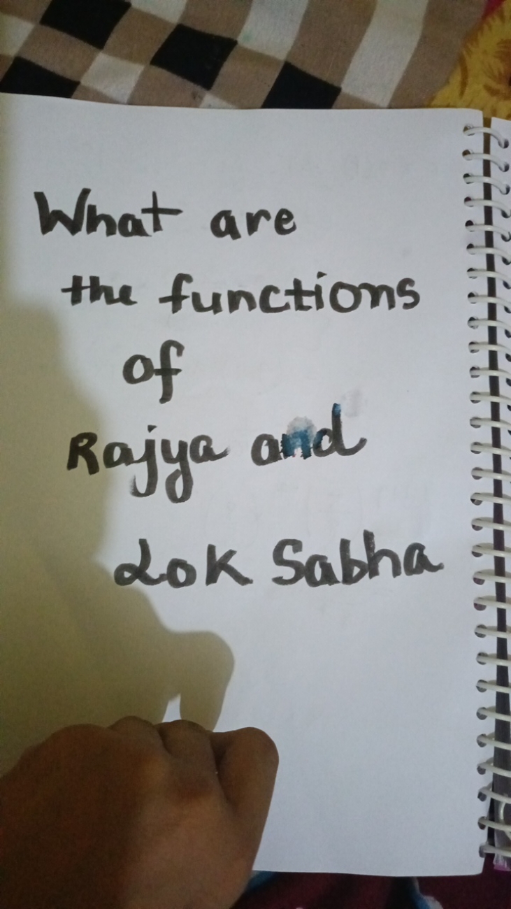 What are the functions of
Rajya and Rok Sabha