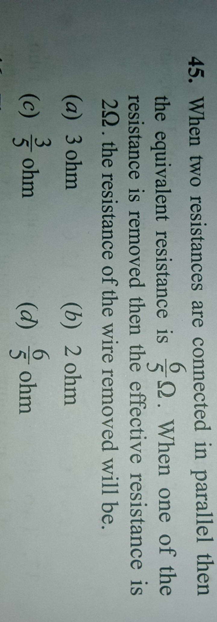 45. When two resistances are connected in parallel then the equivalent