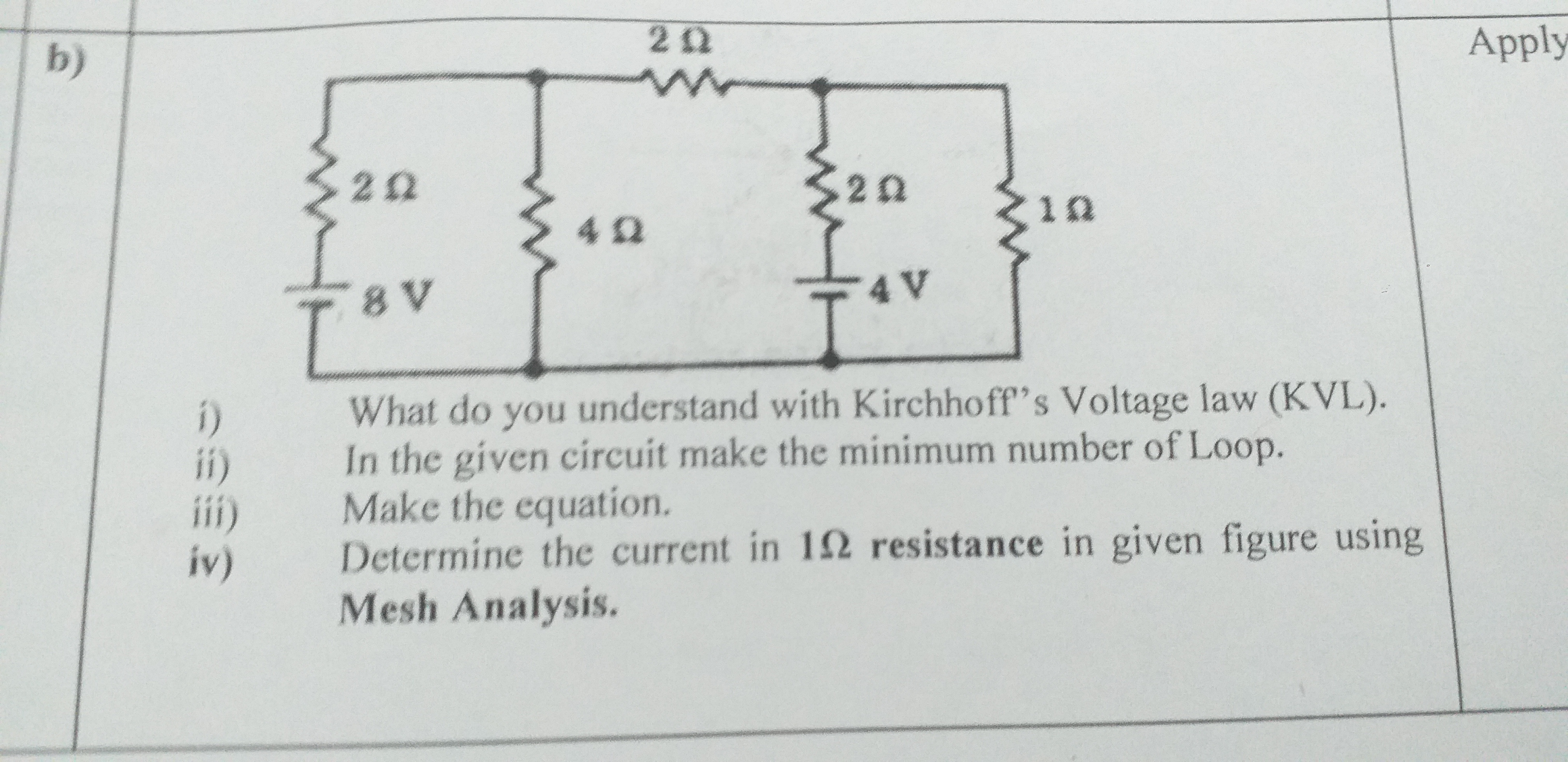 b)
Apply
i) What do you understand with Kirchhoff's Voltage law (KVL).