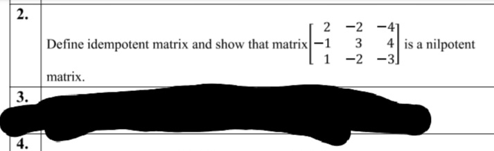 2.

Define idempotent matrix and show that matrix ⎣⎡​2−11​−23−2​−44−3​