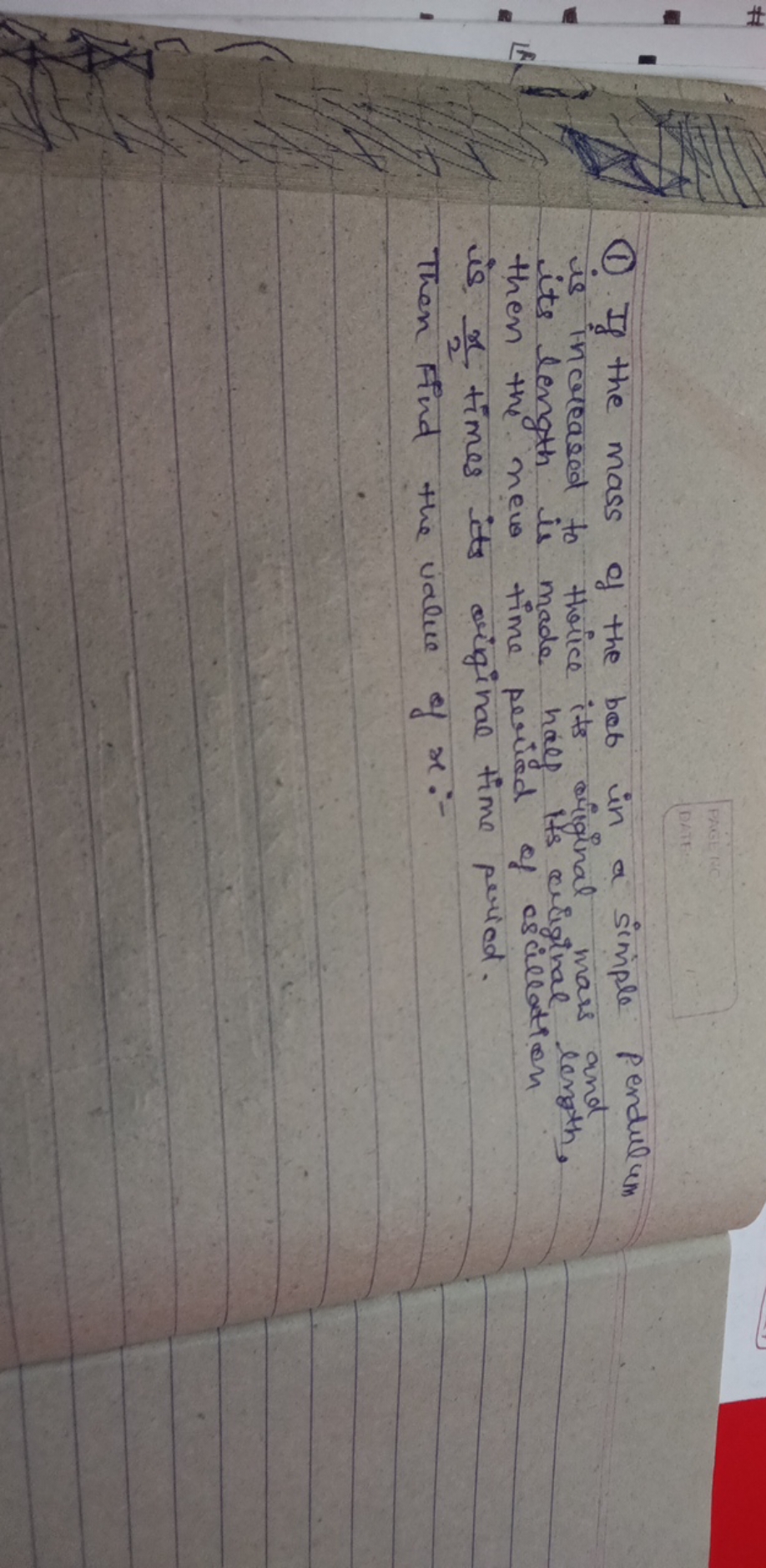 (1). If the mass of the bot in a simple pendulum is increased to thric